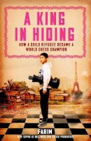 F Et Al Mohammad - A King in Hiding: How a Child Refugee Became a World Chess Champion - 9781848318281 - V9781848318281