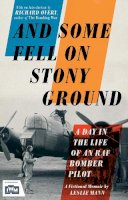 Leslie Mann - And Some Fell on Stony Ground: A Day in the Life of an RAF Bomber Pilot - 9781848318380 - V9781848318380