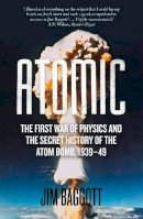 Jim Baggott - Atomic: The First War of Physics and the Secret History of the Atom Bomb 1939-49 - 9781848319929 - V9781848319929