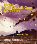 Norman Friedman - Naval Anti-Aircraft Guns and Gunnery - 9781848321779 - V9781848321779