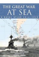 Marcus Faulkner - The Great War at Sea: A Naval Atlas 1914-1919 - 9781848321830 - V9781848321830