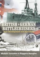 Michele Cosentino - British and German Battlecruisers: Their Development and Operations - 9781848321847 - V9781848321847