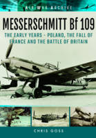 Chris Goss - Messerschmitt Bf 109: The Early Years: Poland, the Fall of France and the Battle of Britain (Air War Archive) - 9781848324794 - V9781848324794