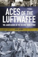 Peter Jacobs - Aces of the Luftwaffe: The Jagdfliegern and Their Tactics of World War II - 9781848326897 - V9781848326897