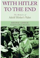 Heinz Linge - With Hitler to the End - 9781848327184 - V9781848327184