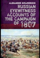 Alexander Mikaberidze - Russian Eyewitnesses of the Campaign of 1807 - 9781848327627 - V9781848327627
