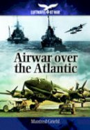 Manfred Griehl - Air War Over the Atlantic - 9781848327917 - V9781848327917