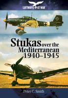 Peter C. Smith - Stukas over the Mediterranean, 1940-1945 (Luftwaffe at War) - 9781848328006 - V9781848328006