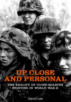 David Lee - Up Close and Personal: The Reality of Close-Quarter Fighting in World War - 9781848328372 - V9781848328372