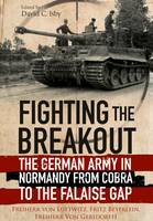 Von Luttwitz, Freiherr, Von Beyerlein, Freiherr - Fighting the Breakout: The German Army in Normandy from COBRA to the Falaise Gap - 9781848328402 - V9781848328402