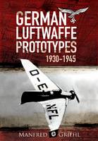 Manfred Griehl - X-Planes: German Luftwaffe Prototypes 1930-1945 - 9781848328495 - V9781848328495