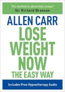 Allen Carr - Lose Weight Now. by Allen Carr - 9781848377202 - V9781848377202