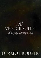 [Edited By Dermot Bolger] - The Venice Suite: A Voyage Through Loss - 9781848401907 - 9781848401907