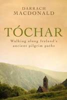 Macdonald Darach - Tochar: Walking Ireland's ancient pilgrim paths - 9781848402478 - KAC0003752