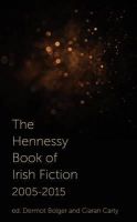 Dermot Bolger (Ed.) - The Hennessy Book of Irish Fiction 2005-2015 - 9781848404236 - 9781848404236