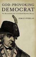 Fergus Whelan - God-Provoking Democrat: The Remarkable Life of Archibald Hamilton Rowan - 9781848404601 - 9781848404601
