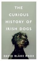 David Blake Knox - The Curious History of Irish Dogs - 9781848405875 - 9781848405875