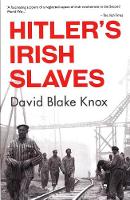 David Blake Knox - Hitler's Irish Slaves: (Revised Edition) - 9781848405967 - 9781848405967