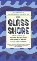 Sinéad Gleeson (Ed.) - The Glass Shore: Short Stories by Women Writers from the North of Ireland - 9781848408401 - 9781848408401