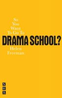 Helen Freeman - So You Want to Go to Drama School? - 9781848420168 - V9781848420168