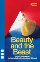 Kirkwood, Lucy; Mitchell, Katie - Beauty and the Beast (National Theatre Version) - 9781848421578 - V9781848421578