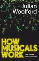 Julian Woolford - How Musicals Work: And How to Write Your Own - 9781848421752 - 9781848421752