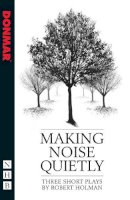 Robert Holman - Making Noise Quietly: three short plays - 9781848422483 - V9781848422483