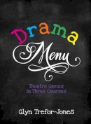 Glyn Trefor-Jones - Drama Menu: Theatre Games in Three Courses - 9781848422858 - V9781848422858