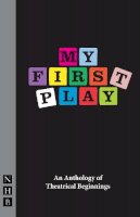 Nick Hern - My First Play: An Anthology of Theatrical Beginnings - 9781848423398 - V9781848423398