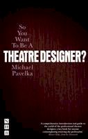 Michael Pavelka - So You Want To Be A Theatre Designer - 9781848423541 - V9781848423541