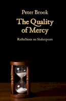 Peter Brook - The Quality of Mercy: Reflections on Shakespeare - 9781848424104 - V9781848424104