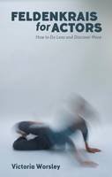 Victoria Worsley - Feldenkrais for Actors: How to Do Less and Discover More - 9781848424173 - V9781848424173