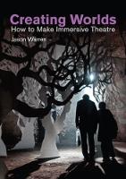 Warren, Jason - Creating Worlds: How to Make Immersive Theatre - 9781848424456 - V9781848424456