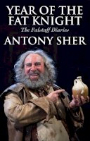 Sher, Antony - Year of the Fat Knight: The Falstaff Diaries - 9781848424616 - V9781848424616