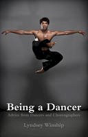 Lyndsey Winship - Being a Dancer: Advice from Dancers and Choreographers - 9781848424623 - V9781848424623