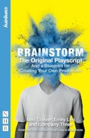 Glasier, Ned, Lim, Emily - Brainstorm: The Complete Playscript (and How to Stage Your Own) - 9781848425873 - V9781848425873