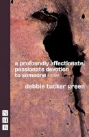 Debbie Tucker Green - a profoundly affectionate, passionate devotion to someone (-noun) - 9781848426375 - V9781848426375