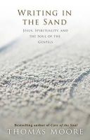 Thomas Moore - Writing in the Sand: Jesus, Spirituality and the Soul of the Gospels - 9781848500945 - V9781848500945