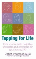 Janet Thomson - Tapping for Life: How to Eliminate Negative Thoughts and Emotions for Good Using TFT - 9781848501881 - V9781848501881