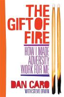 Dan Caro - The Gift of Fire: How I Made Adversity Work for Me - 9781848502895 - KRF0027926