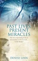 Denise Linn - Past Lives, Present Miracles: The most empowering book on reincarnation you´ll ever need… in this lifetime! - 9781848509481 - V9781848509481
