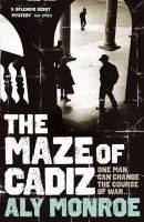 Aly Monroe - The Maze of Cadiz: Peter Cotton Thriller 1: The first thriller in this gripping espionage series - 9781848540323 - V9781848540323