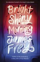 James Frey - Bright Shiny Morning: A rip-roaring ride through LA from the author of My Friend Leonard - 9781848540477 - V9781848540477