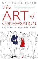 Catherine Blyth - The Art of Conversation: How Talking Improves Lives - 9781848541665 - V9781848541665