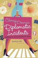 Cherry Denman - Diplomatic Incidents: Memoirs of an (Un)diplomatic Wife - 9781848542433 - V9781848542433