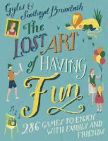 Gyles Brandreth - The Lost Art of Having Fun: 286 Games to Enjoy with Family and Friends - 9781848549760 - V9781848549760