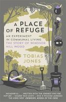 Tobias Jones - A Place of Refuge: An Experiment in Communal Living  The Story of Windsor Hill Wood - 9781848662513 - V9781848662513