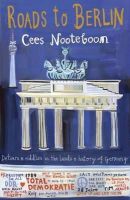 Cees Nooteboom - Roads to Berlin: Detours and Riddles in the Lands and History of Germany - 9781848662919 - V9781848662919