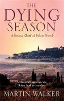 Martin Walker - The Dying Season: A Bruno, Chief of Police Investigation - 9781848664081 - V9781848664081