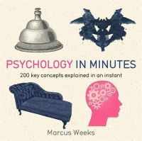 Marcus Weeks - Psychology in Minutes: 200 Key Concepts Explained in an Instant - 9781848667211 - V9781848667211